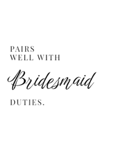Bridesmaid Duties